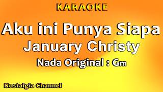 Aku ini Punya Siapa (Karaoke) January christy - Nada Asli Gm