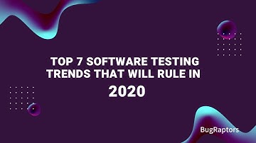 Top 7 Software Testing Trends For 2020