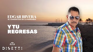 Edgar Rivera - Y Tu Regresas (Audio Oficial)