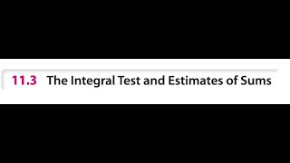 Sec 11.3 The Integral Test and Estimates of Sums