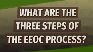 What are the three steps of the EEOC process?