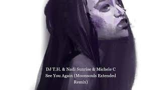 DJ T.H. & Nadi Sunrise & Michele C - See You Again (Moonsouls Extended Remix)