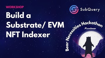 Bear Necessities Hackathon Workshop: Build a Substrate/ EVM NFT Indexer with Subquery