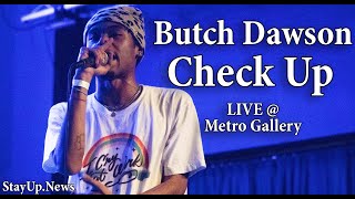 Butch Dawson - Check Up [LIVE @ Metro Gallery]