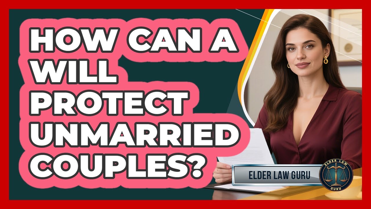How Can A Will Protect Unmarried Couples?