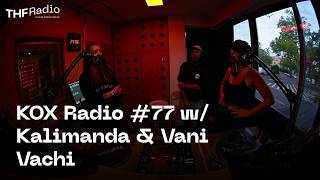 KOX Radio #77 w/ Kalimanda & Vani Vachi // w/ - ayacogu // 22.07.26