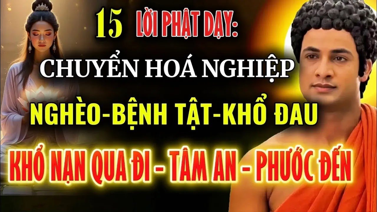 Nghe 15 Lời Phật Dạy Này , Trước Khi Quá Muộn – Để Chuyển Hóa Nghiệp Khổ ,Nghèo