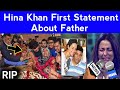 hina khan first statement about father