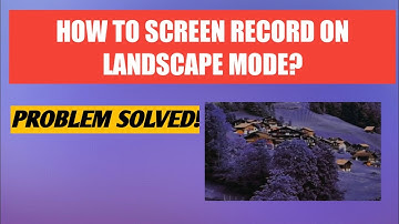 How To Screen Record On Landscape Mode On Android