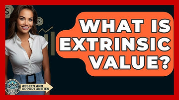 What Is Extrinsic Value? - AssetsandOpportunity.org