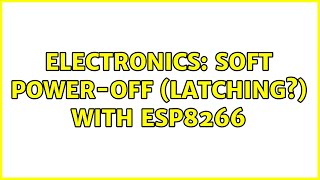 Electronics: Soft power-off (latching?) with ESP8266 screenshot 1