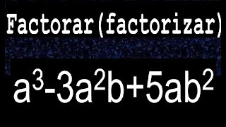 a3-3a2b+5ab2 factorar descomponer factorizar polinomios metodos