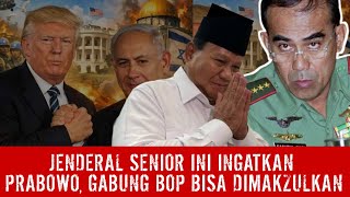 JENDERAL SENIOR INI PERINGATKAN PRABOWO, BERGABUNG KE BOP BISA DIMAKZULKAN