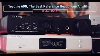 Topping A90 Headphone Amplifier Review, The Best Reference Headphone Amp Under $500?