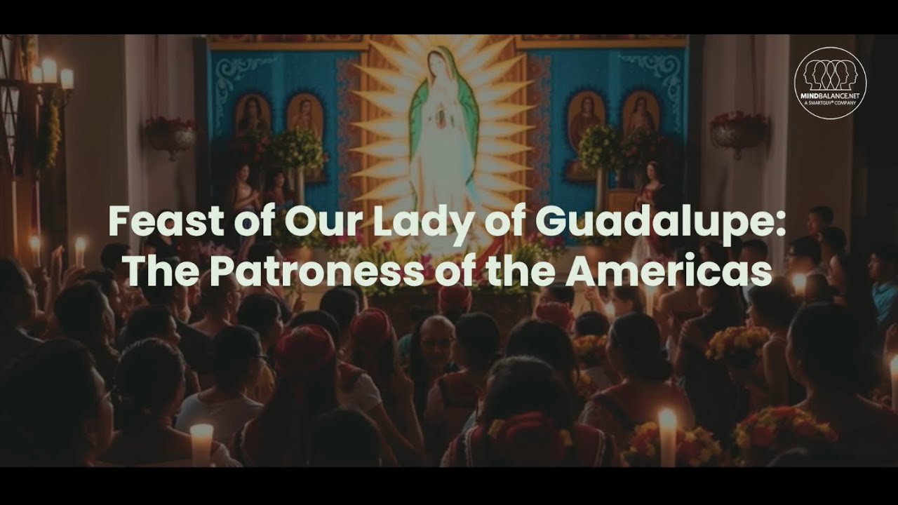 Feast of Our Lady of Guadalupe The Patroness of the Americas - YouTube