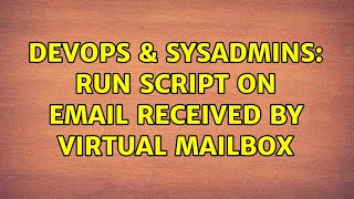 Celebrity DevOps & SysAdmins: Run script on email received by virtual mailbox (2 Solutions!!) Profile