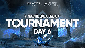 Skywalking Global League #1 - Preliminaries Day 6