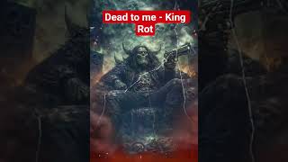 Dead To Me - King Rot