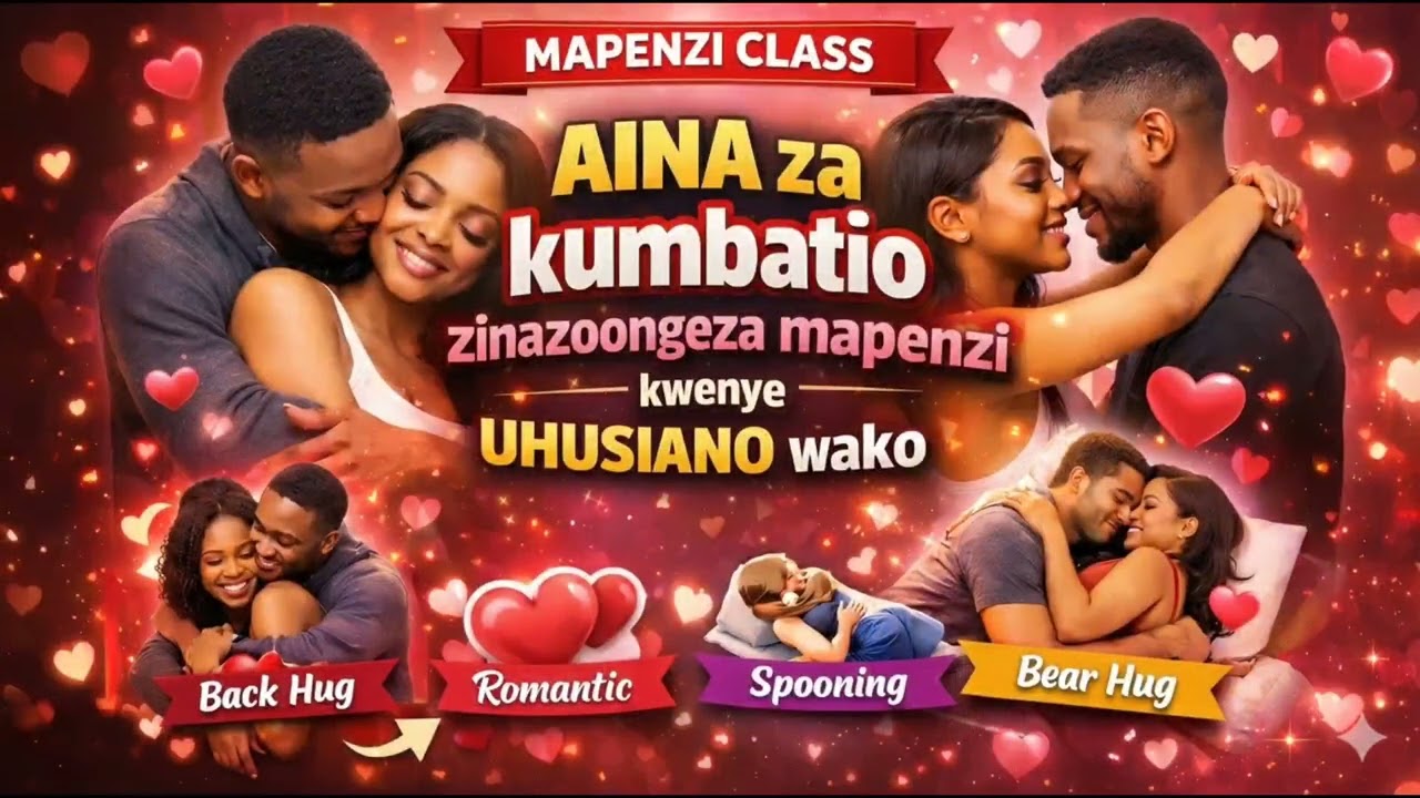 AINA ZA KUMBATIO ZINAZOONGEZA MAPENZI KWENYE MAHUSIANO