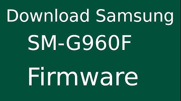 How To Download Samsung Galaxy S9 SM-G960F Stock Firmware (Flash File) For Update Android Device