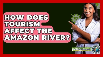 How Does Tourism Affect The Amazon River? - Earth Science Answers