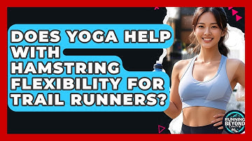 Does Yoga Help With Hamstring Flexibility For Trail Runners? - Running Beyond Limits