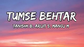 Tumse Behtar (Lyrics) - Sunny Sanskari Ki Tulsi Kumari | Tanishk B, Arijit S, Manoj M