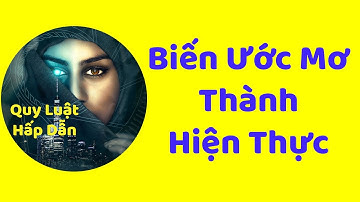 LUẬT HẤP DẪN | Cách Biến Mọi Ước Mơ Thành Hiện Thực | Sức Mạnh Tâm Linh