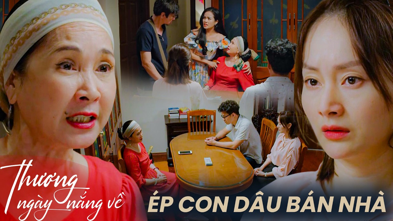 Thương Ngày Nắng Về | Mẹ Chồng dị hợm ép con dâu bán nhà để trả nợ cho con gái mình!