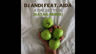 DJ Andi feat  Aida - 4 The 1st Time (Kataa Remix)
