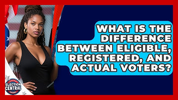 What Is The Difference Between Eligible, Registered, And Actual Voters? - Election Central Channel