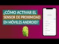 ¿Cómo activar y desactivar el SENSOR de PROXIMIDAD en ANDROID?