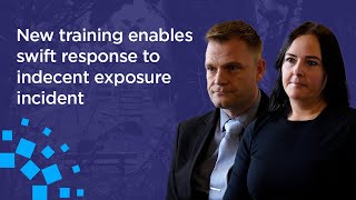 New training enables swift response to indecent exposure incident | Non-contact sexual offences