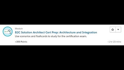 B2C Solution Architect Cert Prep Architecture and Integration [Salesforce Trailhead Answers]