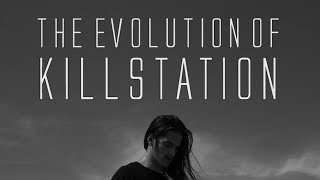 THE EVOLUTION OF KILLSTATION