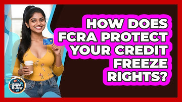 How Does FCRA Protect Your Credit Freeze Rights? - Student Score Builder