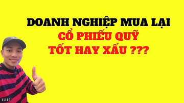 DOANH NGHIỆP MUA LẠI CỔ PHIẾU QUỸ TỐT HAY XẤU ???