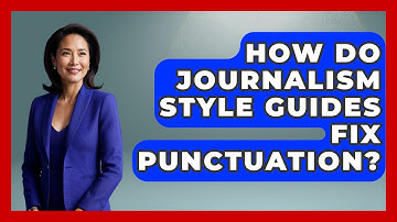 How Do Journalism Style Guides Fix Punctuation? - Journalism Explained