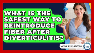 What Is The Safest Way To Reintroduce Fiber After Diverticulitis? - Diverticulitis Support Network