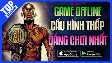 Top Game Offline Free Cấu Hình Thấp - Chấp Các Thể Loại Máy Yếu 2023 | Android – IOS