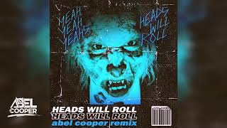 Yeah Yeah Yeahs - Heads Will Roll (Abel Cooper Remix)