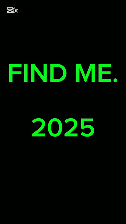 FIND ME. 2025. GOODLUCK