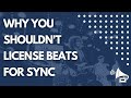 Why you shouldnt license beats for sync