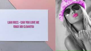 Lian Ross - Can You Love Me (RMX Mr CLoanto)