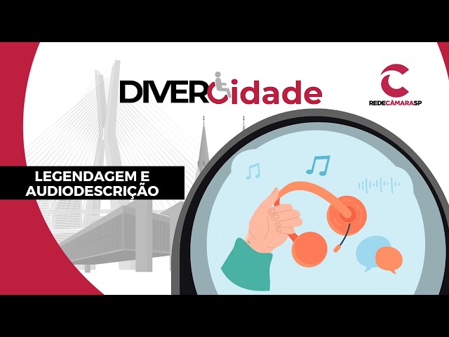 LEGENDAGEM E AUDIODESCRIÇÃO | DiverCidade