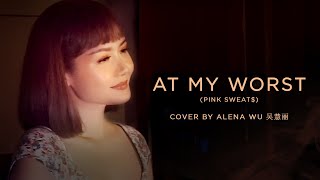 At My Worst -  Pink Sweat$ (Mandarin Cover by Alena Wu)