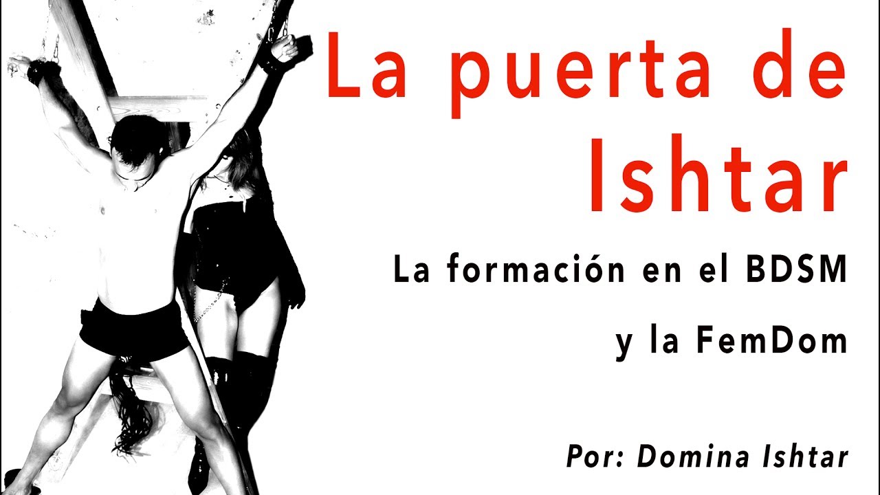 Domina Ishtar - La Formación en el BDSM y en la FemDom (Dominación femenina)