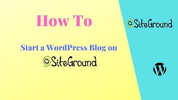How to Start a WordPress Blog on SiteGround