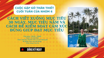 CÁCH VIẾT XUỐNG MỤC TIÊU 30 NGÀY, MỤC TIÊU NĂM VÀ CÁCH ĐỂ KIỂM SOÁT CẢM XÚC ĐÚNG GIÚP ĐẠT MỤC TIÊU