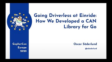 GopherCon Europe 2020: Oscar Söderlund - Going Driverless at Einride: How We Developed a CAN Library